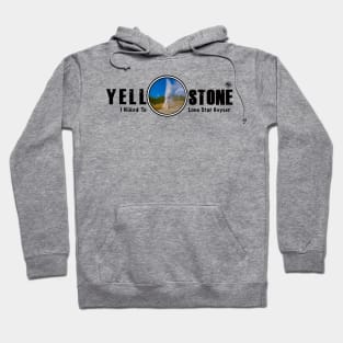 I Hiked to Lone Star Geyser, Yellowstone National Park Hoodie